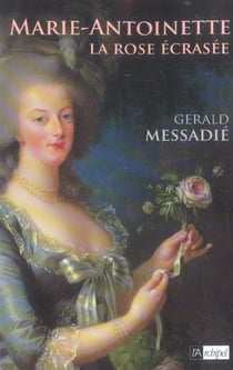 Marie-Antoinette, la rose écrasée