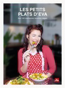 Les petits plats d'Eva - 140 recettes vegan, faciles et engagées