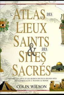 L'atlas des lieux saints & des sites sacrés