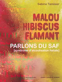 Malou Hibicus Flamant : parlons du SAF (syndrome d'alcoolisation foetale)