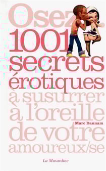 1001 secrets érotiques à susurrer à l'oreille de votre amoureux (se)