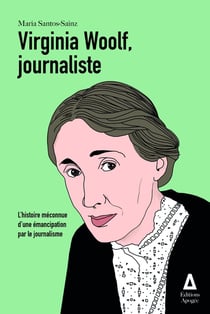 Virginia Woolf, journaliste : L'histoire méconnue d'une émancipation par le journalisme