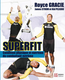 Superfit, condition physique et nutrition : Condition physique et nutrition du combattant extrême