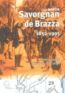 Savorgnan de Brazza 1852-1905. : Une épopée aux rives du Congo