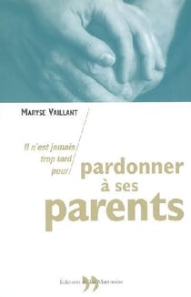 Il n'est jamais trop tard pour pardonner à ses parents