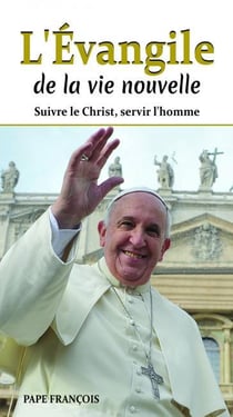 L'évangile de la vie nouvelle - suivre le Christ, servir l'homme