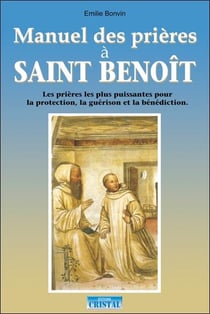 Manuel des prières à Saint Benoît - les prières puissantes pour la protection, la guérison et la bénédiction