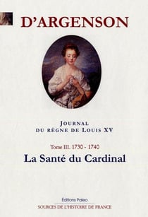 Journal du règne du Louis XV Tome 3 (1739-1740) - la santé du cardinal.