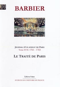 Journal d'un avocat de Paris Tome 17 - (1761-1763) le traité de Paris
