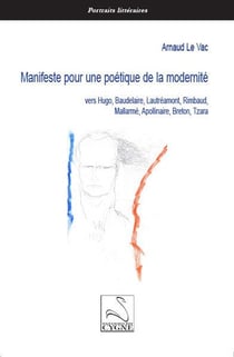 Manifeste pour une poétique de la modernité vers hugo, baudelaire, lautréamont, rimbaud, mallarmé, apollinaire, breton, tzara