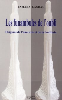 Les funambules de l'oubli ou le secret des anorexiques et des boulimiques