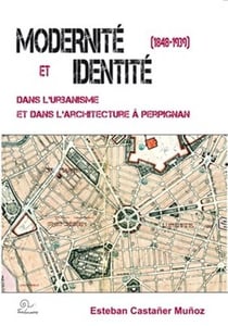 Modernité et identité dans l'urbanisme et dans l'architecture de Perpignan (1848-1939)