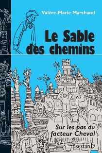 Le sable des chemins : Sur les pas du facteur Cheval