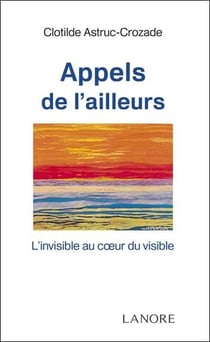Appels de l'ailleurs - l'invisible au coeur du visible