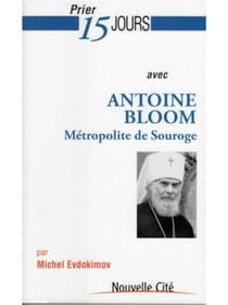 Prier 15 jours avec... : Antoine Bloom, métropolite de Souroge