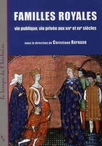 Familles royales : vie publique, vie privée aux XIVe et XVe siècle