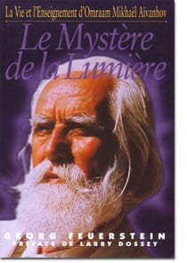 Le mystère de la lumière - la vie et l'enseignement d'Omraam Mikhäel Aïvanhov