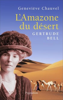 L'Amazone du désert, Gertrude Bell
