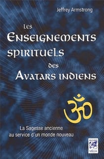 Les enseignements des avatars indiens - la sagesse ancienne au service d'un monde nouveau