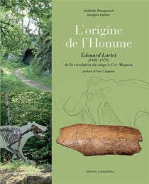 L'origine de l'homme : Édourd lartet (1801-1871). de la révolution du singe à cro-magnon