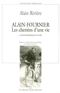 Alain-fournier les chemins d'une vie