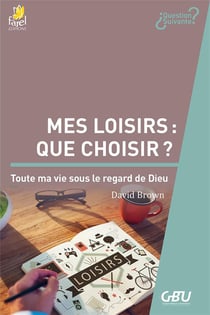 Mes loisirs : que choisir ? toute ma vie sous le regard de dieu