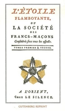 L'étoile flamboyante ou la société des francs-maçons Tome 1 et Tome 2