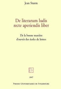 De literarum ludis recte aperiendis liber : de la bonne manière d'ouvrir des é : DE LA BONNE MANIÈRE D'OUVRIR DES ÉCOLES DE LETTRES