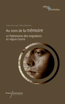 AU NOM DE LA MEMOIRE : LE PATRIMOINE DES MIGRATIONS EN REGION CENTRE
