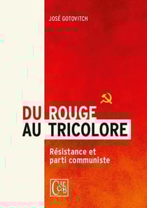 Du rouge au tricolore - les communistes belges de 1939 a 1944 : un aspect de la resistance en belgiq