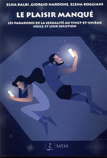 Le plaisir manque - les paradoxes de la sexualite au vingt-et-unieme siecle et leur solution