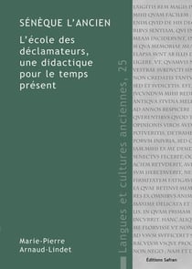 Seneque l'ancien. l'ecole des declamateurs, une didactique pour le temps present