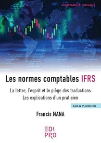 Les normes comptables IFRS : La lettre, l'esprit et le piège des traductions : Les explications d'un praticien