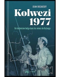 Kolwezi 1977 - un technicien belge dans les mines du Katanga