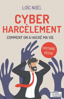 Cyberharcèlement: comment on a hacké ma vie : histoire vécue