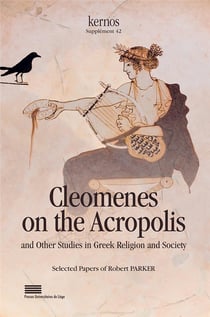 Kernos supplément n.42 : Cleomenes on the acropolis : And other studies in greek religion and society