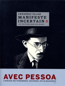 Manifeste incertain Tome 9 - avec Pessoa - l'horizon des événements, souvenirs, fin du manifeste