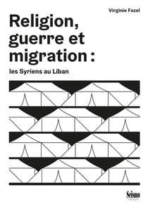 Religion, guerre et migration : les Syriens au Liban