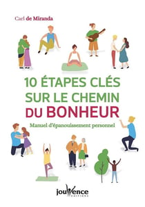 10 étapes clés sur le chemin du bonheur - manuel d'épanouissement personnel
