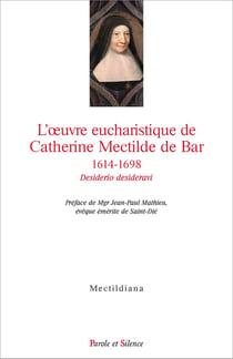 L'oeuvre eucharistique de Catherine Mectilde de Bar, 1614-1698 - desiderio desideravi