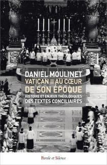 Vatican II au coeur de son époque : histoire et enjeux théologiques des textes conciliaires