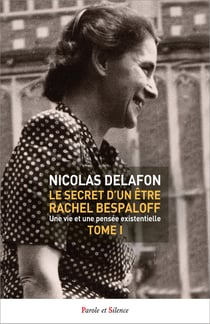 Le secret d'un être Rachel Bespaloff (1895-1949) Tome 1 : Une vie et une pensée existentielle