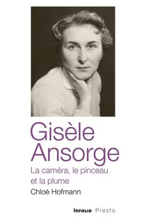 Gisèle Ansorge, la caméra, le pinceau et la plume