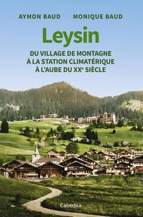 Leysin : Du village de montagne à la station climatérique à l'aube du XXe siècle