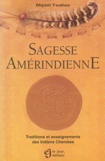 La sagesse amérindienne - traductions et enseignements des indiens cherokee