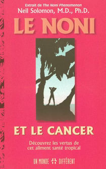 Le noni et le cancer - decouvrez les vertus de cet aliment sante tropical
