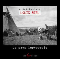 Louis Riel - le pays improbable