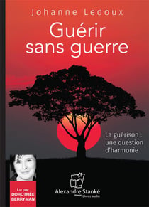Guérir sans guerre - la guérison : une question d'harmonie