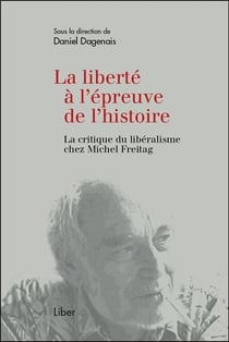 La liberté à l'épreuve de l'histoire - la critique du libéralisme chez Michel Freitag