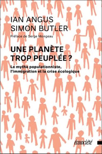 Une planète trop peuplée ? le mythe populationniste, l'immigration et la crise écologique